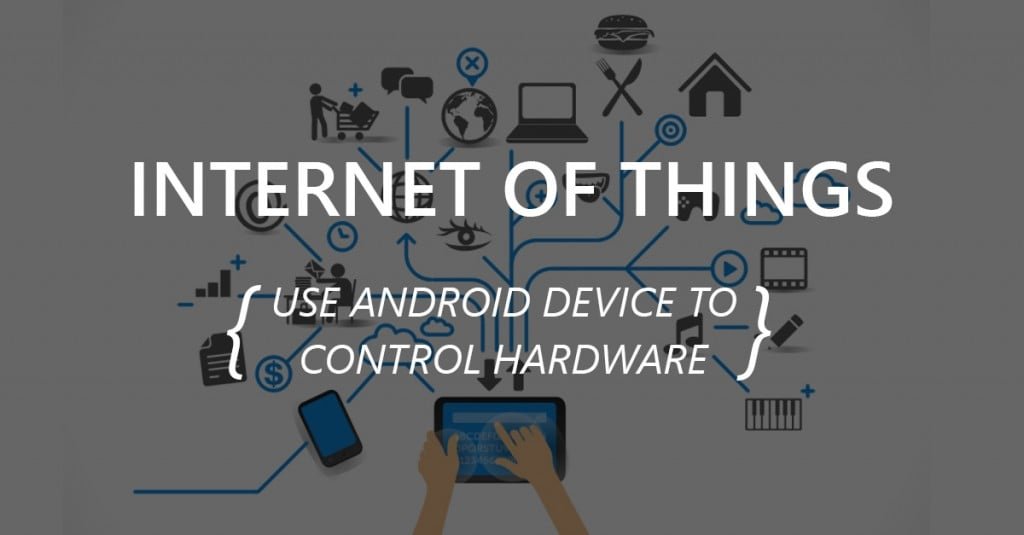 How We Can Use Android Device to Control Hardware